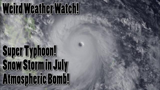 July Snowstorm at Yellowstone! Super Typhoon! & more Weird Weather!