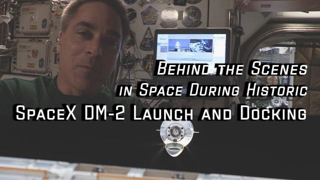 Behind the Scenes in Space During Historic SpaceX DM-2 Launch and Docking