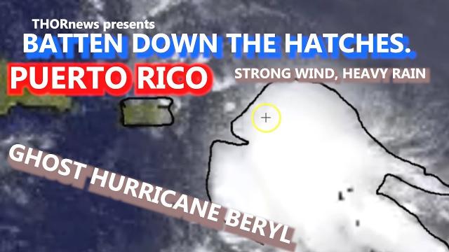 Alert! Ghost Hurricane Beryl about to hit Puerto Rico with Heavy Rain & Heavy winds!