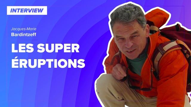 Interview : les super éruptions, avec Jacques-Marie Bardintzeff | Futura