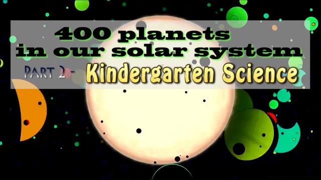 400 planets in our Solar System! Claims Scientist - part 2 - Kindergarten Science