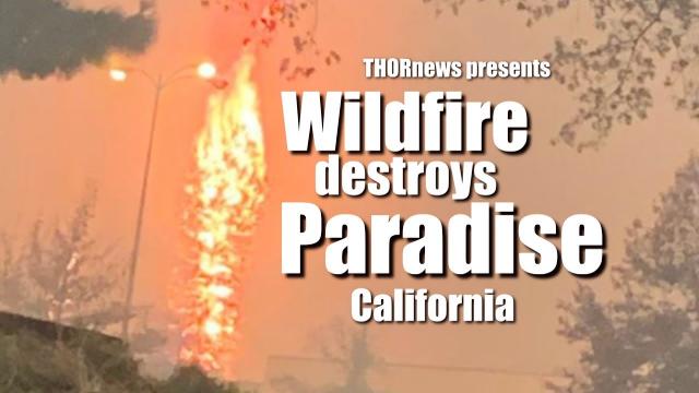 Danger! Major out of Control Wildfire in Paradise & Campfire California