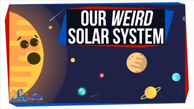 Why Our Solar System Is Weirder Than You'd Think