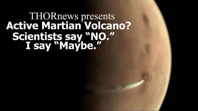 Active Volcano on Mars? Scientists say "NO" & I say "Maybe".