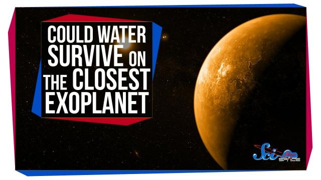 Could Water Survive on the Closest Exoplanet?
