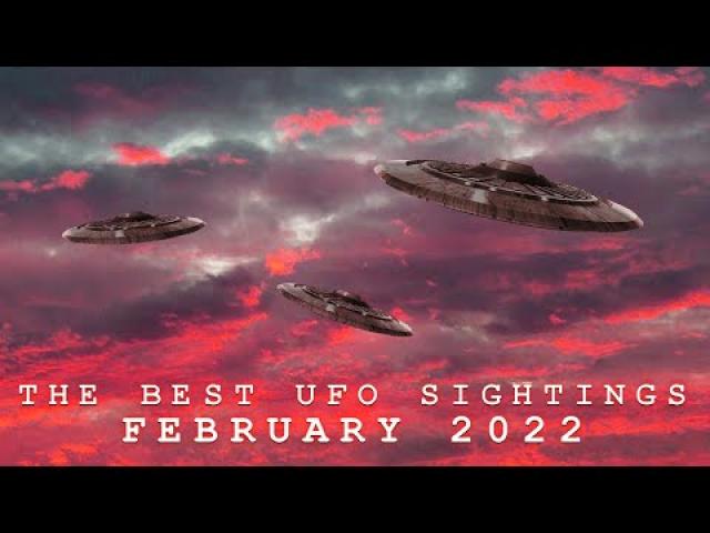 THE BEST UFO SIGHTINGS (FEBRUARY 2022)