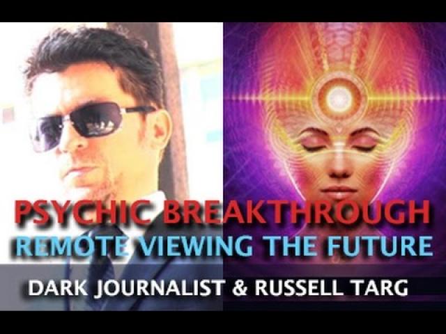 PSYCHIC BREAKTHROUGH REMOTE VIEWING THE FUTURE! DARK JOURNALIST AND RUSSELL TARG
