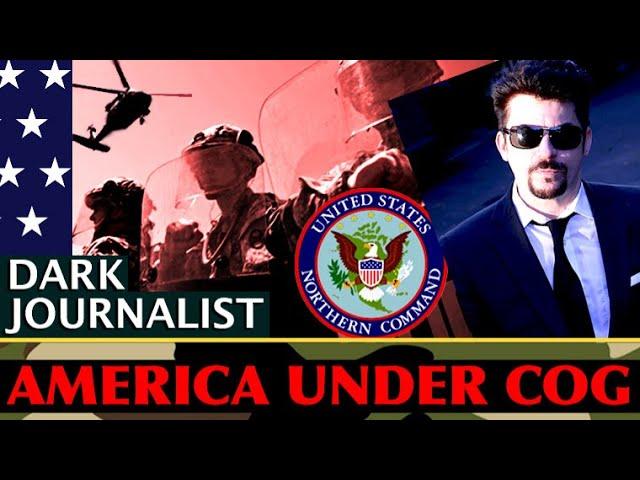Dark Journalist America Under COG: Northcom X Continuity of Government Revealed!