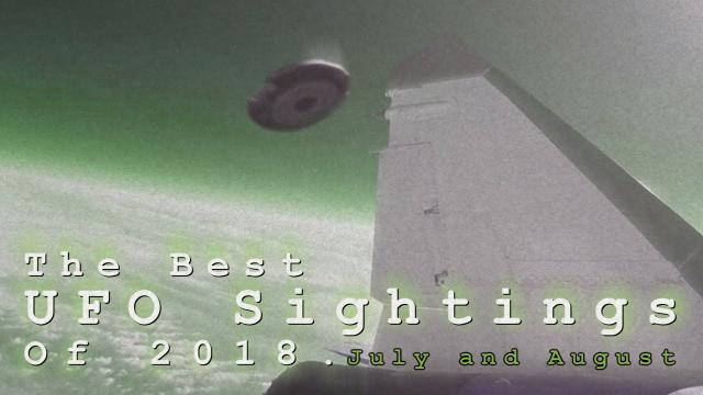 The Best UFO Sightings Of 2018. (July and August) FULL!!! -UFO Compilation-