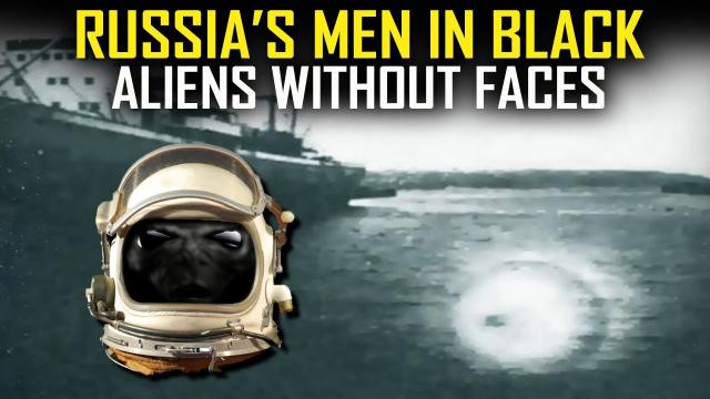 Russia’s Men in Black - Aliens Without Faces & the Classified X Files Program ’SOVIETKA’