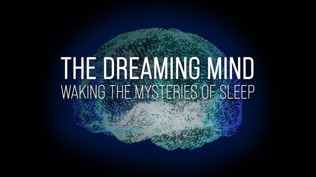 The Dreaming Mind: Waking the Mysteries of Sleep