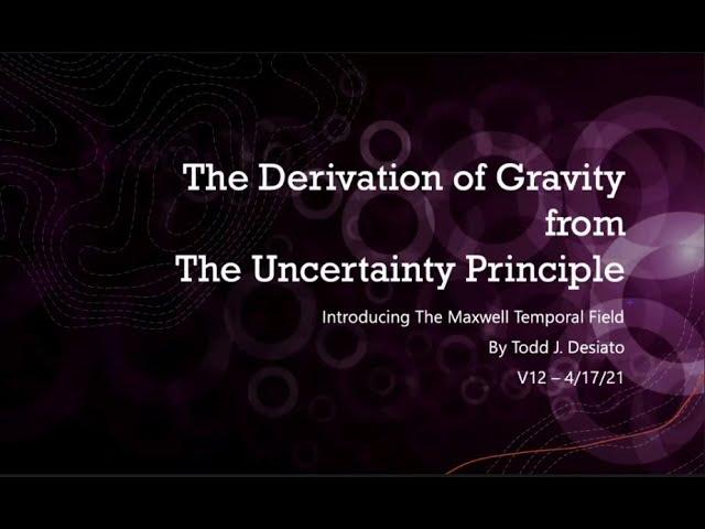 Todd Desiato - Derivation of Gravity from the Uncertainty Principle