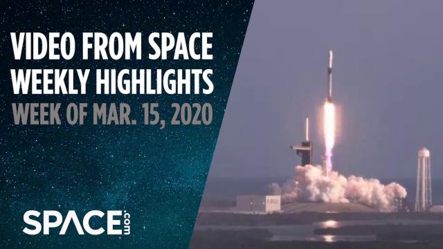Video from Space - Weekly highlights: Week of March 15, 2020
