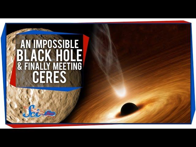An Impossible Black Hole, and Finally Meeting Ceres