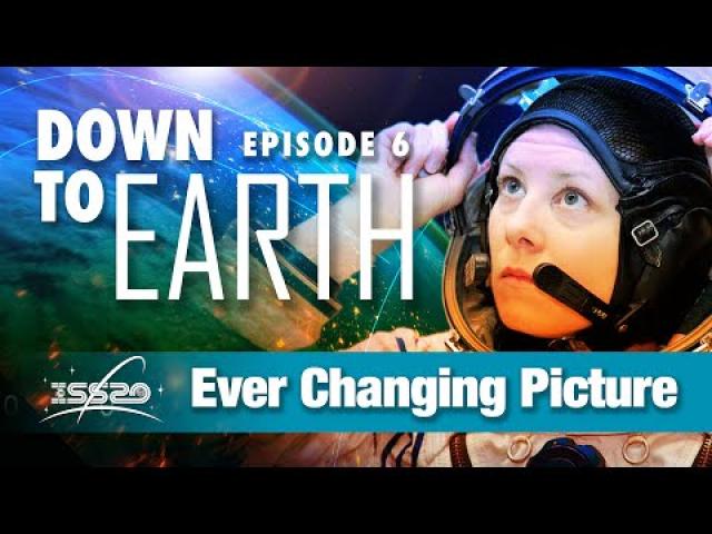 Down to Earth – Episode 6 - Ever Changing Picture