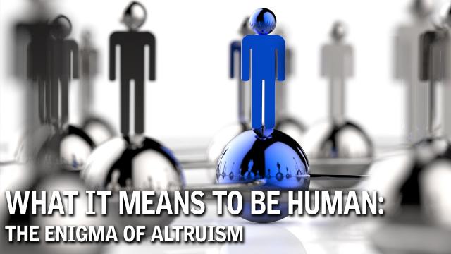 What It Means to Be Human: The Enigma of Altruism