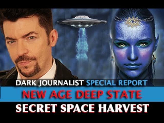 NEW AGE DEEP STATE: SECRET SPACE HARVEST - DARK JOURNALIST