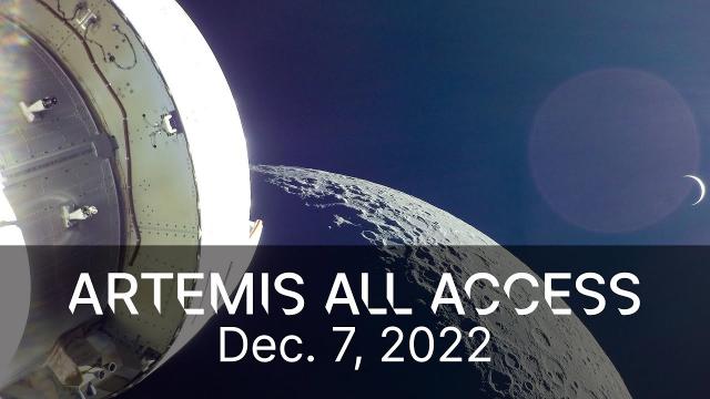 Artemis All Access – Updates on Orion’s Journey in Space – 12/7/22