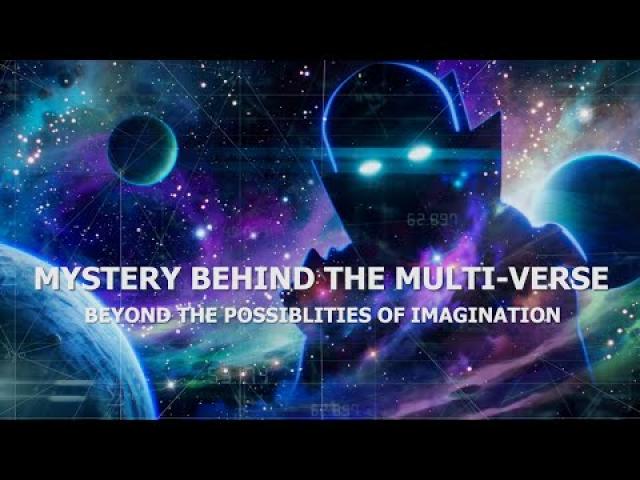 MYSTERY BEHIND THE MULTI-VERSE! Beyond The POSSIBLITIES OF IMAGINATION! Documentary! 2022