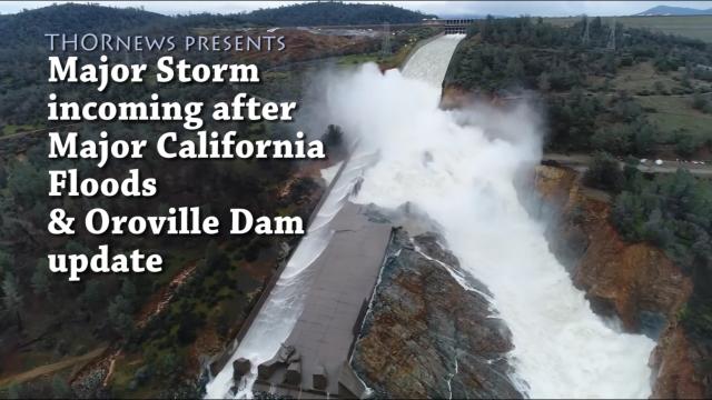 Alert! Major Storm incoming for Flooded California & Oroville Dam