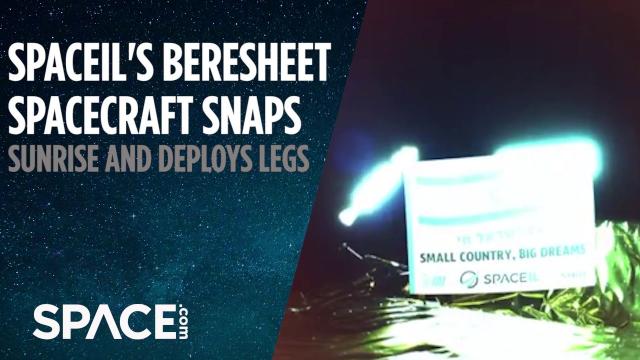 SpaceIL's Beresheet Spacecraft Snaps Sunrise, Deploys Legs
