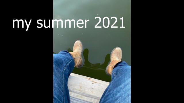 my Summer 2021 part 1