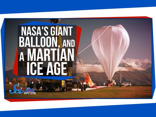 NASA's Giant Balloon, and a Martian Ice Age