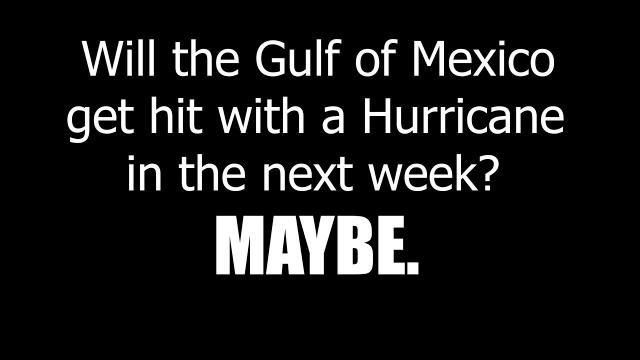 Will the Gulf of Mexico get Hit with a Major Hurricane in the next Week? Maybe. Be Prepared.