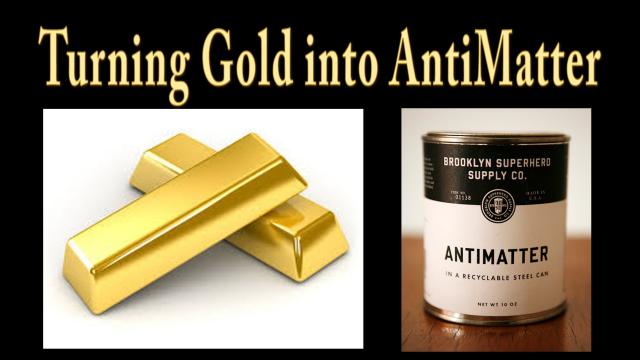 Turning Gold into AntiMatter - The Magic of of Modern Science!