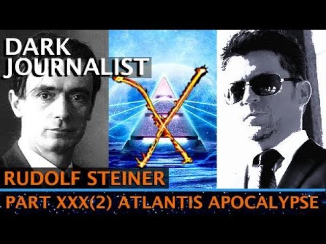 DARK JOURNALIST X-SERIES XXX(2): RUDOLF STEINER ATLANTIS TUAOI CRYSTAL APOCALYPSE!