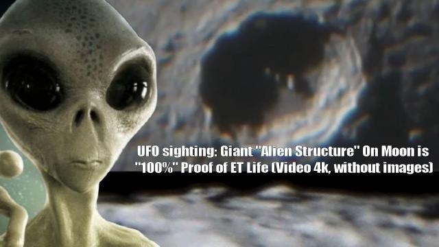 UFO sighting: Giant "Alien Structure" On Moon is 100% Proof of ET Life (Video 4k, without images)