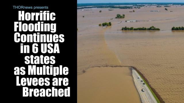 Horrific Flooding continues in 6 USA states as Multiple levees are breached.