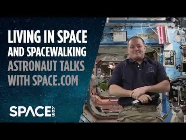 Living in Space and Spacewalking - ISS Astronaut Talks to Space.com
