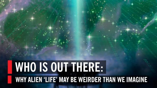 Who Is Out There: Why Alien ‘Life’ May Be Weirder Than We Imagine
