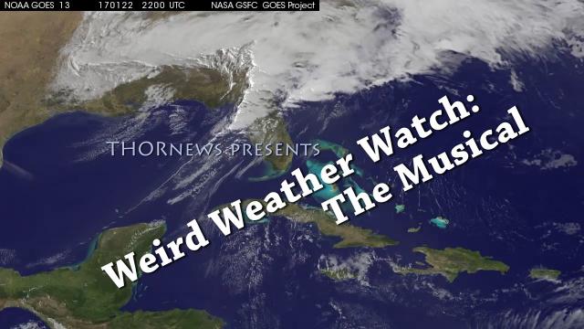 A Musical THORnews Weird Weather Watch! California & Florida Watch Out!