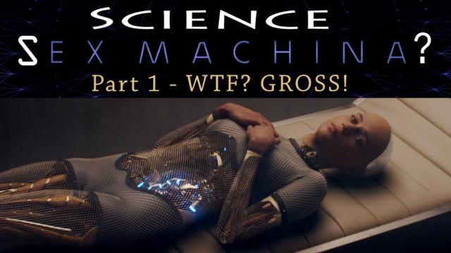 Science Sex Machine: Part 1 - Humping robots? WTF. Gross!