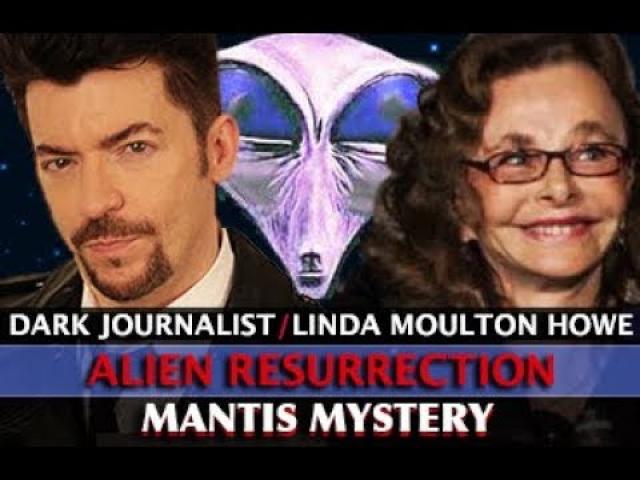 LINDA MOULTON HOWE: ALIEN RESURRECTION MANTIS MYSTERY & HOLOGRAPHIC UFOS! DARK JOURNALIST