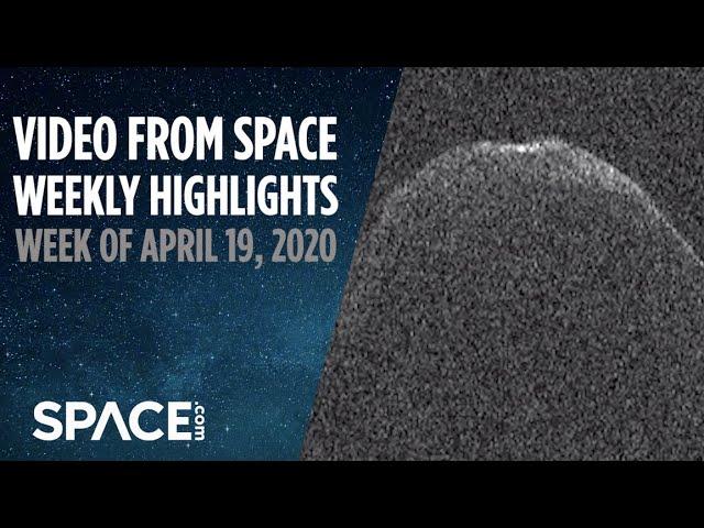 Video from Space - Weekly highlights: Week of April 19, 2020