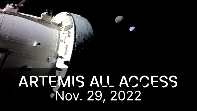 Artemis All Access – Updates on Orion’s Journey in Space – 11/29/22