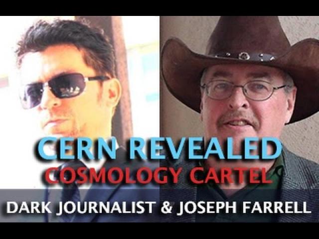 CERN REVEALED! PAPER CLIP NAZIS AND COSMOLOGY CARTEL - DR. JOSEPH FARRELL & DARK JOURNALIST