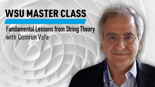 WSU: Fundamental Lessons from String Theory with Cumrun Vafa