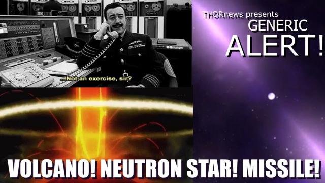 generic ALERT!!! Incoming Missile! Erupting Super Volcano! Inbound Neutron Star! wait. what?