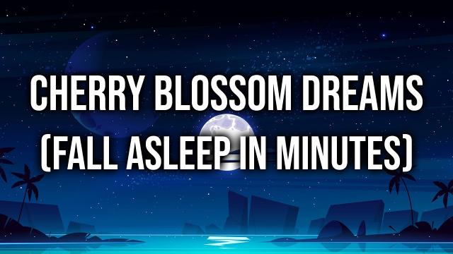 Cherry Blossom Dreams | Bedtime Story to Help You Sleep | Fall Asleep In MINUTES!