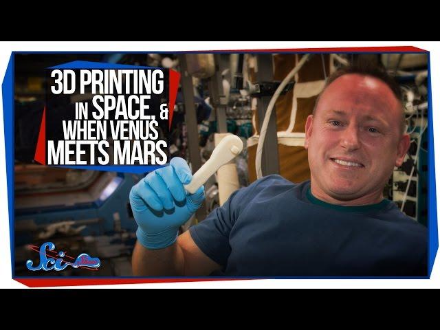 3D Printing in Space, and When Venus Meets Mars