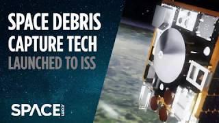 Space Debris Capture Tech Launched to Space Station