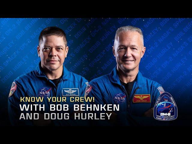 Know Your Crew! With Bob Behnken and Doug Hurley