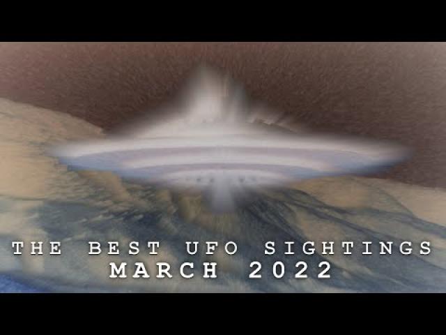 THE BEST UFO SIGHTINGS (MARCH 2022)