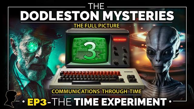 The Dodleston Mysteries – The Full Picture… Eps 3 The “Time Experiment?” | Messages from 2109