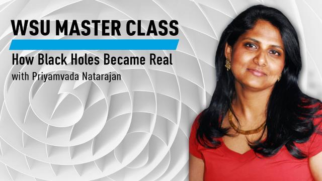 WSU Master Class: How Black Holes Became Real with Priyamvada Natarajan