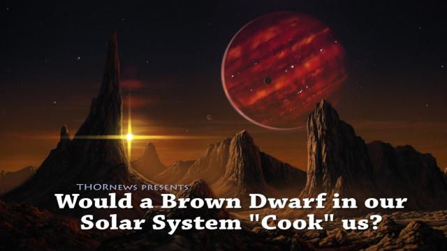 Would a Brown Dwarf in our Solar System "Cook" Earth?
